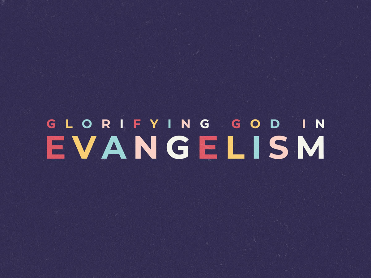 Glorifying God In Evangelism 