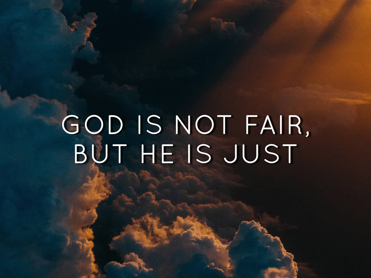 God Is Not Fair, But He Is Just Faith Community Baptist
